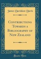Contributions Towards a Bibliography of New Zealand (Classic Reprint) di James Davidson Davis edito da Forgotten Books