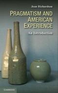 Pragmatism and American Experience di Joan Richardson edito da Cambridge University Press