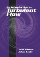 An Introduction to Turbulent Flow di Jean Mathieu, Julian Scott edito da Cambridge University Press