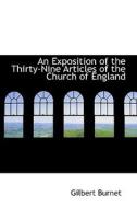 An Exposition Of The Thirty-nine Articles Of The Church Of England di Gilbert Burnet edito da Bibliolife