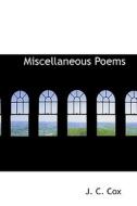 Miscellaneous Poems di J C Cox edito da Bibliolife