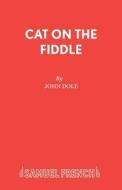 Cat On The Fiddle di John Dole edito da Samuel French Ltd