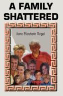 A Family Shattered di Ilene Elizabeth Regal edito da Writers Club Press