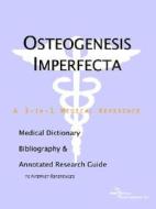 Osteogenesis Imperfecta - A Medical Dictionary, Bibliography, And Annotated Research Guide To Internet References di Icon Health Publications edito da Icon Group International