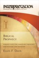 Biblical Prophecy: Perspectives for Christian Theology, Discipleship, and Ministry di Ellen F. Davis edito da WESTMINSTER PR