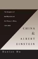 China and Albert Einstein - The Reception of the Physicist and His Theory in China, 1917′1979 di Danian Hu edito da Harvard University Press