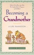 Becoming a Grandmother: A Life Transition di Sheila Kitzinger edito da TOUCHSTONE PR