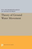 Theory of Ground Water Movement di Pelageia Iakovlevna Polubarinova-Koch edito da Princeton University Press
