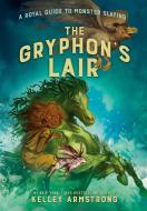 A Royal Guide to Monster Slaying: The Gryphon's Lair di Kelley Armstrong edito da PUFFIN BOOKS