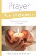 Prayer For Beginners di Richard Webster edito da Llewellyn Publications,u.s.