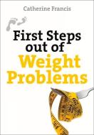 First Steps Out of Weight Problems di Catherine Francis edito da Lion Hudson Plc