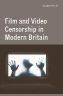 Film and Video Censorship in Modern Britain di Julian Petley edito da Edinburgh University Press