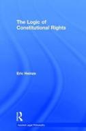 The Logic of Constitutional Rights di Eric Heinze edito da Routledge