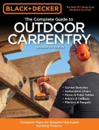 Black & Decker The Complete Guide to Outdoor Carpentry Updated 3rd Edition di Editors of Cool Springs Press edito da Cool Springs Press