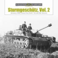 Sturmgeschutz: Germany's WWII Assault Gun (StuG), Vol.2: The Late War Versions di ,David Doyle edito da Schiffer Publishing Ltd