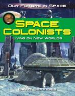 Space Colonists di David Jefferis edito da CRABTREE PUB