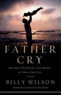 Father Cry di Billy Wilson edito da Baker Publishing Group