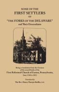 Some of the First Settlers of "The Forks of the Delaware" and Their Descendants, Being a Translation from the German of  di First Reformed Church Of Easton edito da Clearfield
