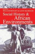 Social History & African Environments di William Beinart edito da Ohio University Press