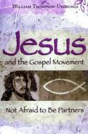 Jesus and the Gospel Movement: Not Afraid to Be Partners di William M. Thompson-Uberuaga edito da University of Missouri Press