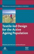 Textile-led Design For The Active Ageing Population di Jane McCann edito da Elsevier Science & Technology