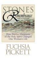 Stones Of Remembrance di Fuchsia T. Pickett edito da Creation House