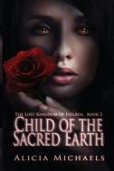 Child Of The Sacred Earth di Alicia Michaels edito da Anchor Group