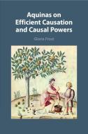 Aquinas On Efficient Causation And Causal Powers di Gloria Frost edito da Cambridge University Press