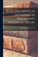 Selected Articles on Minimum Wages and Maximum Hours edito da LIGHTNING SOURCE INC