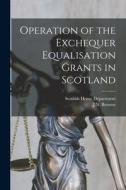 Operation of the Exchequer Equalisation Grants in Scotland edito da LIGHTNING SOURCE INC