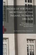INDEX OF 458 POST-MORTEMS OF THE INSANE, di CHARLES JOSEP SWALM edito da LIGHTNING SOURCE UK LTD