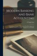 Modern Banking and Bank Accounting: Containing a Complete Exposition of the Most Approved Methods of Bank Accounting; Designed As a Text Book di E. Virgil Neal edito da LEGARE STREET PR