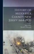 History of Middlesex County New Jersey 1664-1920 di John Patrick Wall, Harold E. Pickersgill edito da LEGARE STREET PR