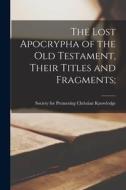 The Lost Apocrypha of the Old Testament, Their Titles and Fragments; edito da LEGARE STREET PR