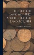 The Settled Land Act, 1882, and the Settled Land Act, 1884 di Edward Parker Wolstenholme edito da LEGARE STREET PR