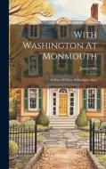With Washington At Monmouth: A Story Of Three Philadelphia Boys di James Otis edito da LEGARE STREET PR