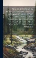 Zigzag Journeys in Acadia and New France. A Summer's Journey of the Zigzag Club Through the Historic Fields of the Early French Settlements of America di Hezekiah Butterworth edito da LEGARE STREET PR