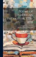 Poems of American Patriotism, 1776-1898 di Frederic Lawrence Knowles edito da LEGARE STREET PR
