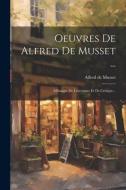 Oeuvres De Alfred De Musset ...: Mélanges De Littérature Et De Critique... di Alfred De Musset edito da LEGARE STREET PR