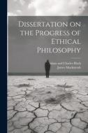 Dissertation on the Progress of Ethical Philosophy di James Mackintosh edito da LEGARE STREET PR