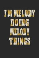 I'm Melody Doing Melody Things: First Name Funny Sayings Personalized Customized Names Women Girl Mother's Day Gift Note di Day Writing Journals edito da INDEPENDENTLY PUBLISHED