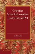 Cranmer and the Reformation Under Edward VI di C. H. Smyth edito da Cambridge University Press