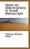 Notes On Abbreviations In Greek Manuscripts di Thomas William Allen edito da Bibliolife