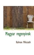 Magyar Regenyirok di Klmn Mikszth, K LM N Miksz Th edito da Bibliolife