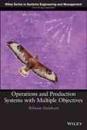 Operations and Production Systems with Multiple Objectives di Behnam Malakooti edito da Wiley-Interscience