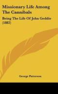 Missionary Life Among the Cannibals: Being the Life of John Geddie (1882) di George Patterson edito da Kessinger Publishing