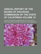 Annual Report of the Board of Railroad Commission of the State of California Volume 10 di Board Of Railroad California edito da Rarebooksclub.com