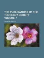 The Publications of the Thoresby Society Volume 7 di Thoresby Society edito da Rarebooksclub.com