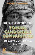 The Development of Yoruba Candomble Communities in Salvador, Bahia, 1835-1986 di Miguel C. Alonso, Norman Kemp Smith edito da Palgrave Macmillan