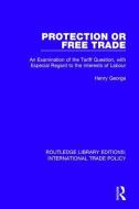 Protection or Free Trade di Henry George edito da Taylor & Francis Ltd